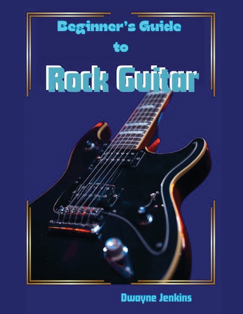Beginner's Guide To Rock Guitar: In theory & Practice, Photos, Diagrams, Notation, Exercises, and Learning Assessments cover