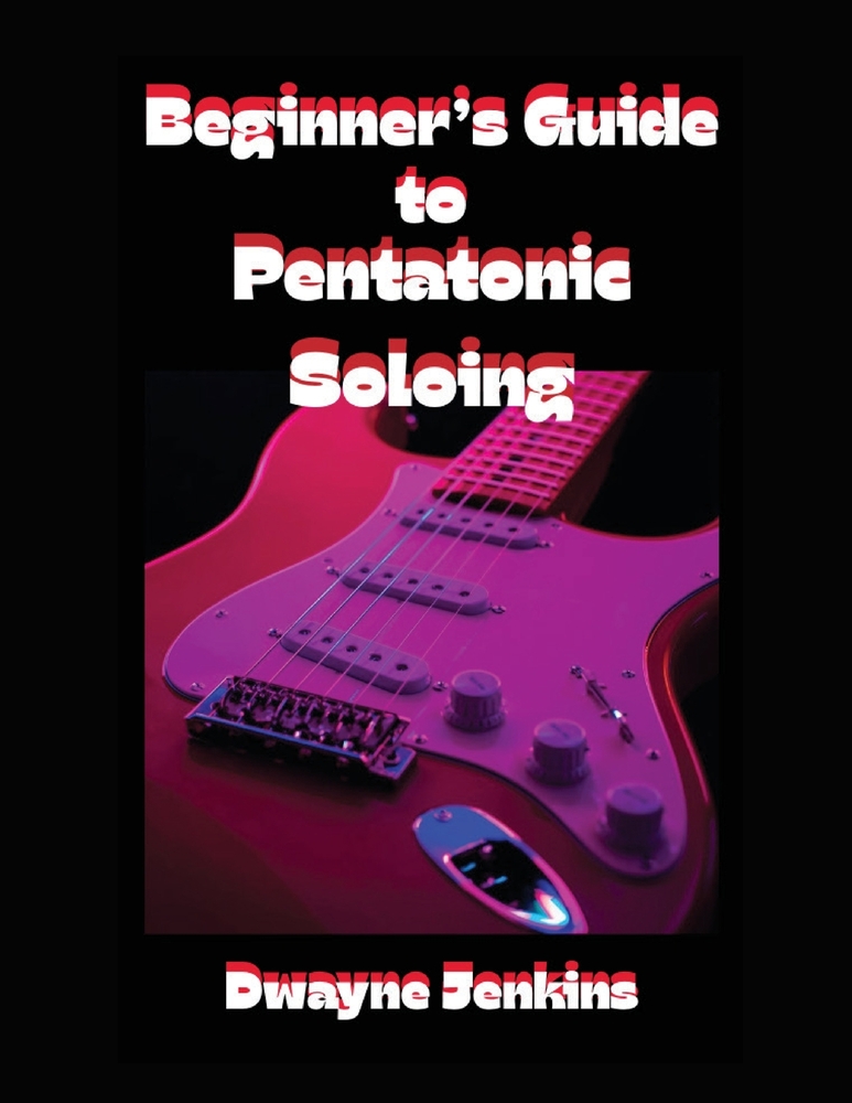 Beginner's Guide to Pentatonic Soloing: In Theory & Practice, Photos, Diagrams, Notation, Exercises, & Learning assessments cover