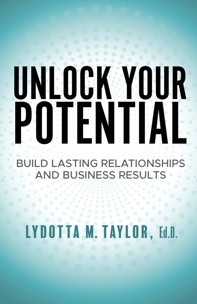 Unlock Your Potential: Build Lasting Relationships and Business Results cover