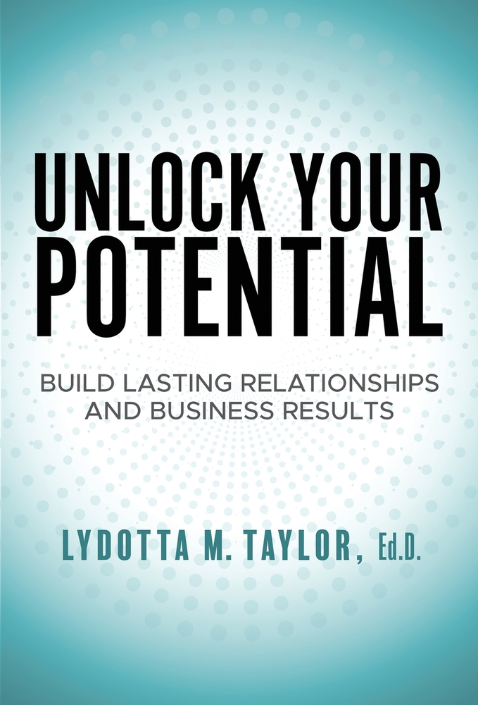 Unlock Your Potential: Build Lasting Relationships and Business Results cover