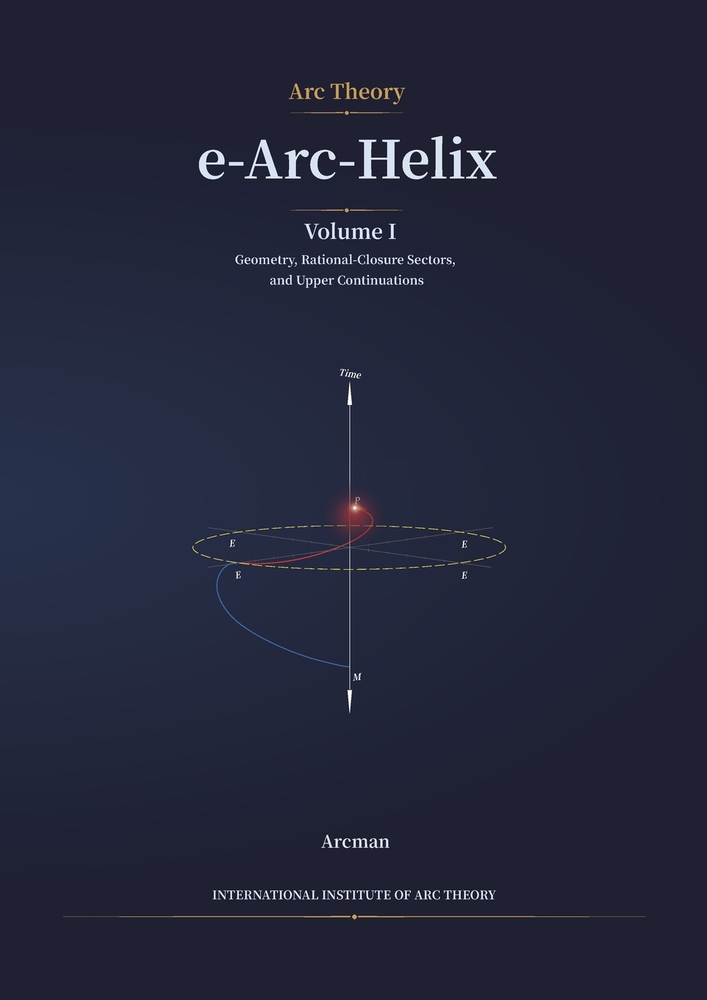 e-Arc-Helix: Volume IV: Static-Field Prerequisite Axiomatic Closure under the a Priori Asymmetric Dependency of the Static Field cover