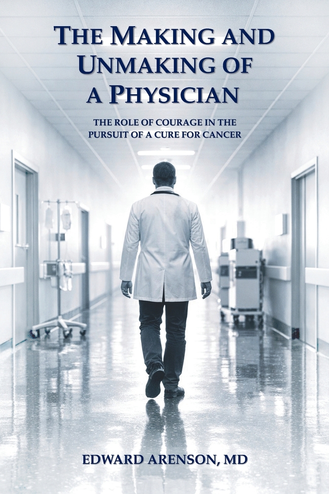 The Making and Unmaking of a Physician: The Role of Courage in the Pursuit of a Cure for Cancer cover