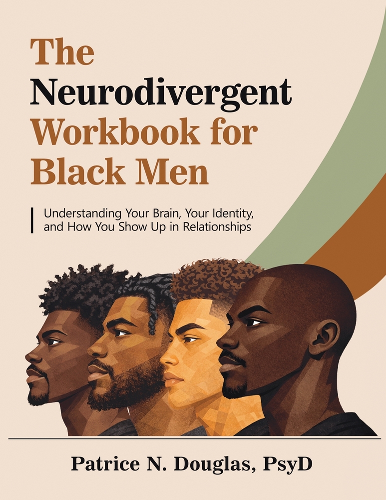The Neurodivergent Workbook for Black Men: Understanding Your Brain, Your Identity, and How You Show Up in Relationships cover