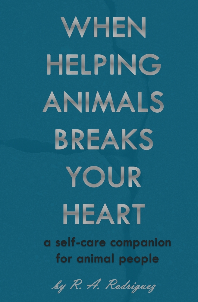 When Helping Animals Breaks Your Heart: A Self-Care Companion for Animal People cover