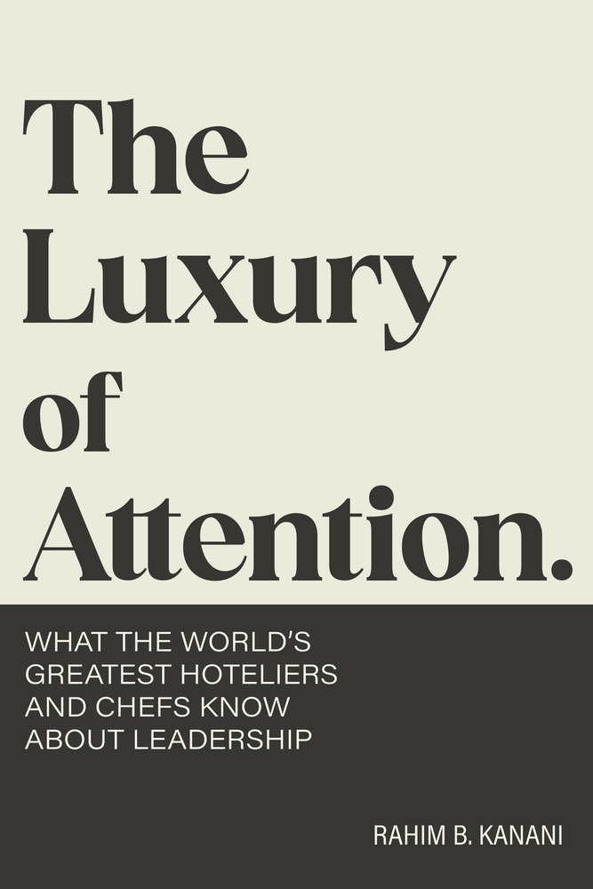 The Luxury of Attention: What the World's Greatest Hoteliers and Chefs Know About Leadership cover