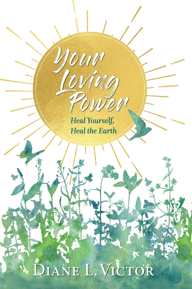 Your Loving Power: Heal Yourself, Heal the Earth cover