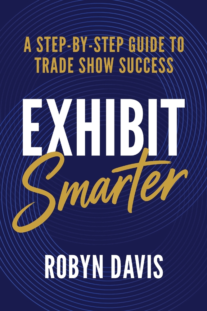 Exhibit Smarter: A Step-by-Step Guide to Trade Show Success cover