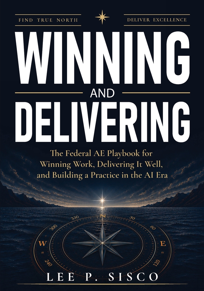 Winning and Delivering: The Federal AE Playbook for Winning Work, Delivering It Well, and Building a Practice in the AI Era cover