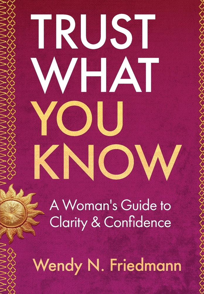 Trust What You Know: A Woman's Guide to Clarity & Confidence cover