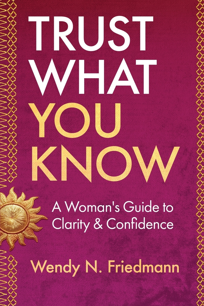 Trust What You Know: A Woman's Guide to Clarity & Confidence cover