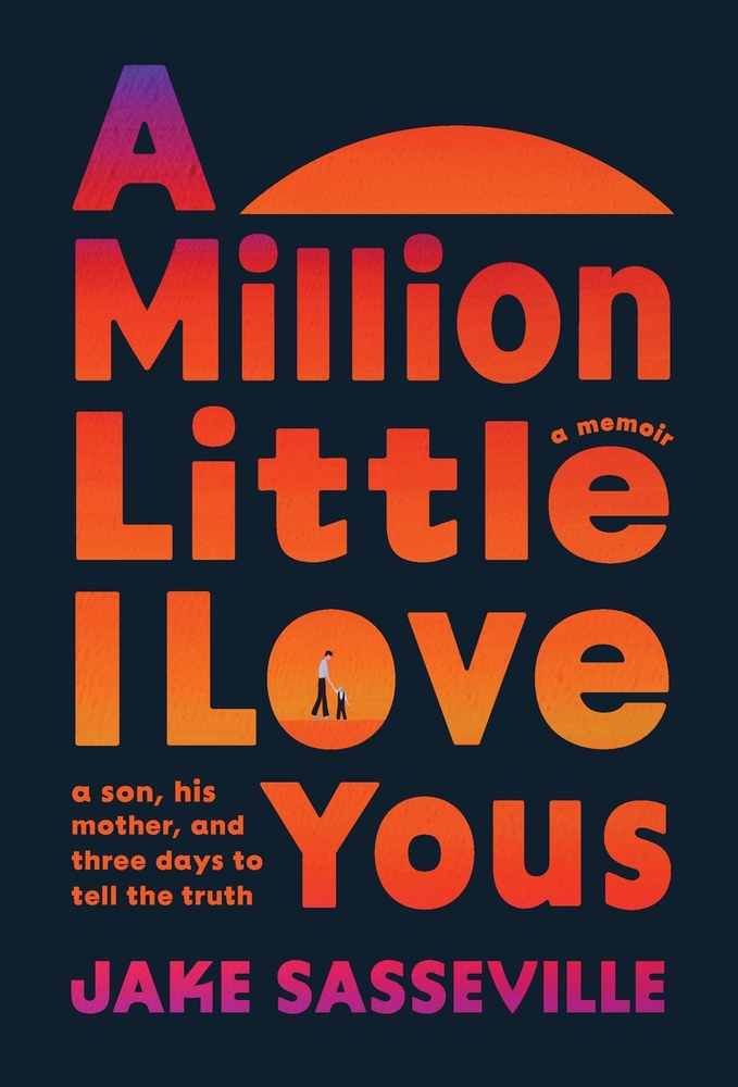 A Million Little I Love Yous: A Son, His Mother, and Three Days to Tell the Truth cover