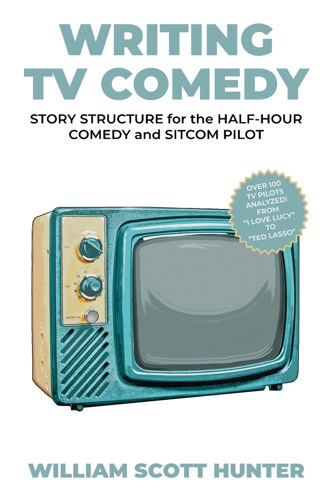 Writing TV Comedy: Story Structure for the Half-Hour Comedy and Sitcom Pilot cover