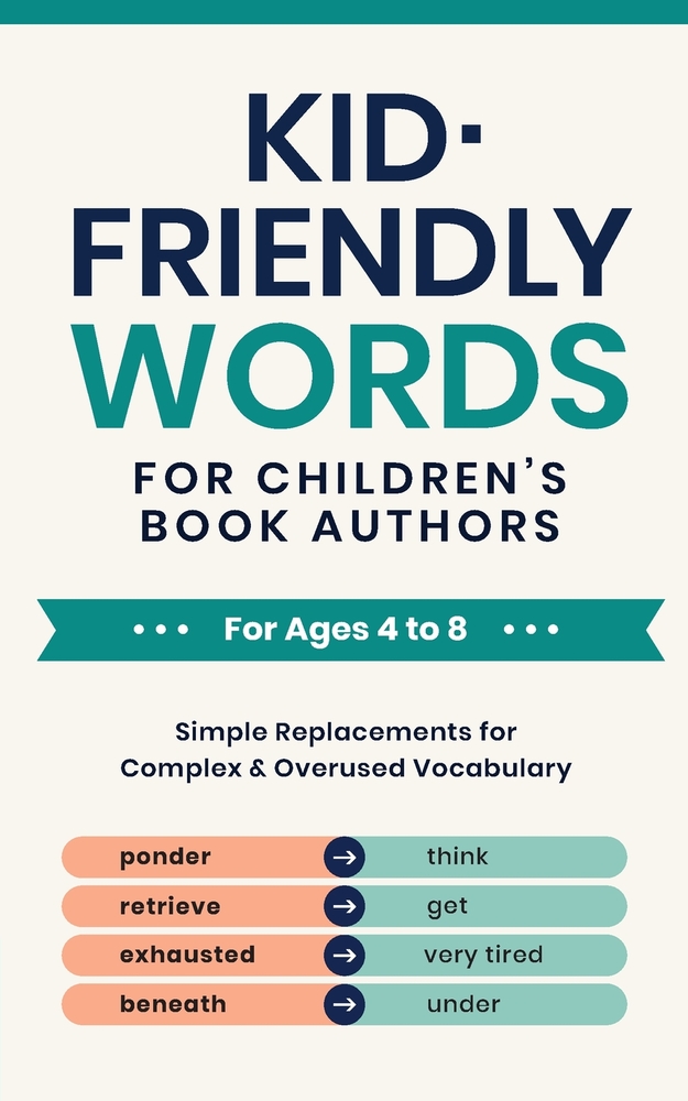 Kid-Friendly Words for Children's Book Authors: Simple Replacements for Complex & Overused Vocabulary cover