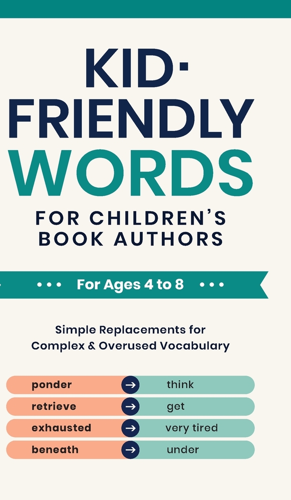 Kid-Friendly Words for Children's Book Authors: Simple Replacements for Complex & Overused Vocabulary cover