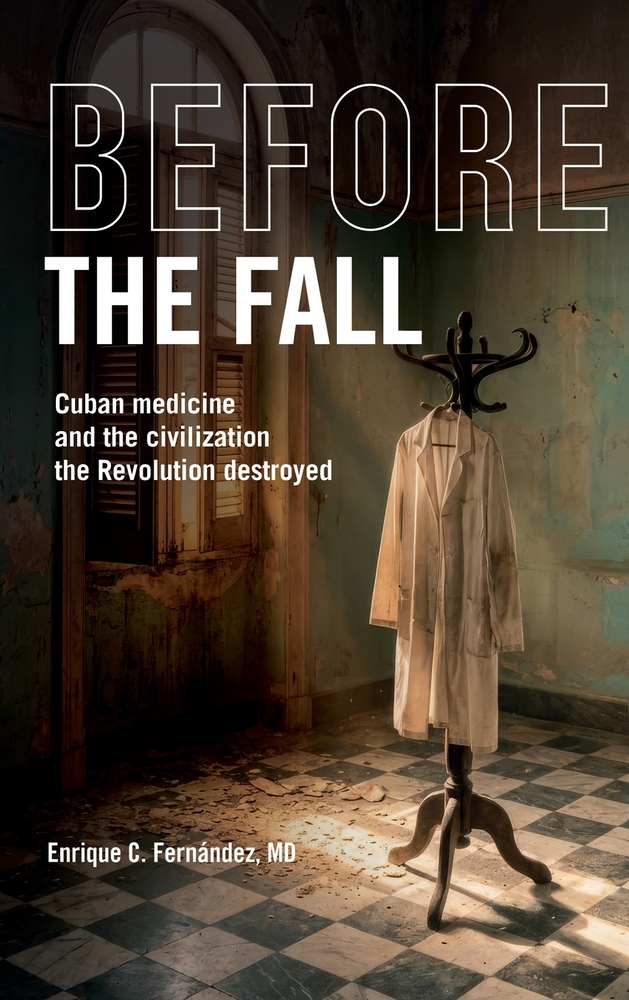 Before the Fall: Cuban Medicine and the Civilization the Revolution Destroyed cover
