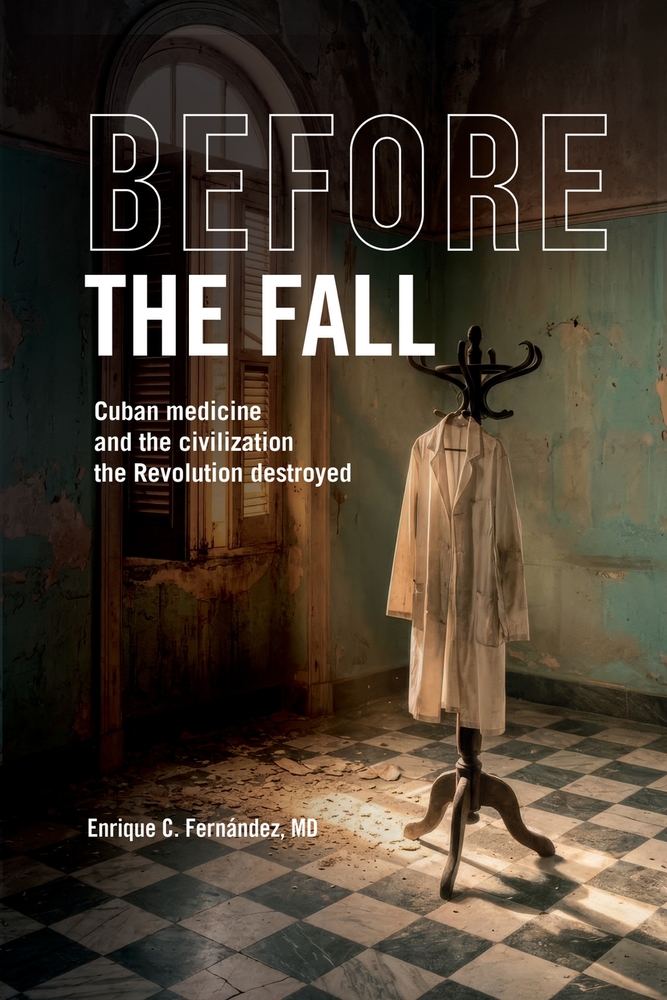 Before the Fall: Cuban Medicine and the Civilization the Revolution Destroyed cover