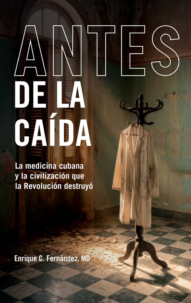 Antes de la Caída: La Medicina Cubana y la Civilización que la Revolución Destruyó cover