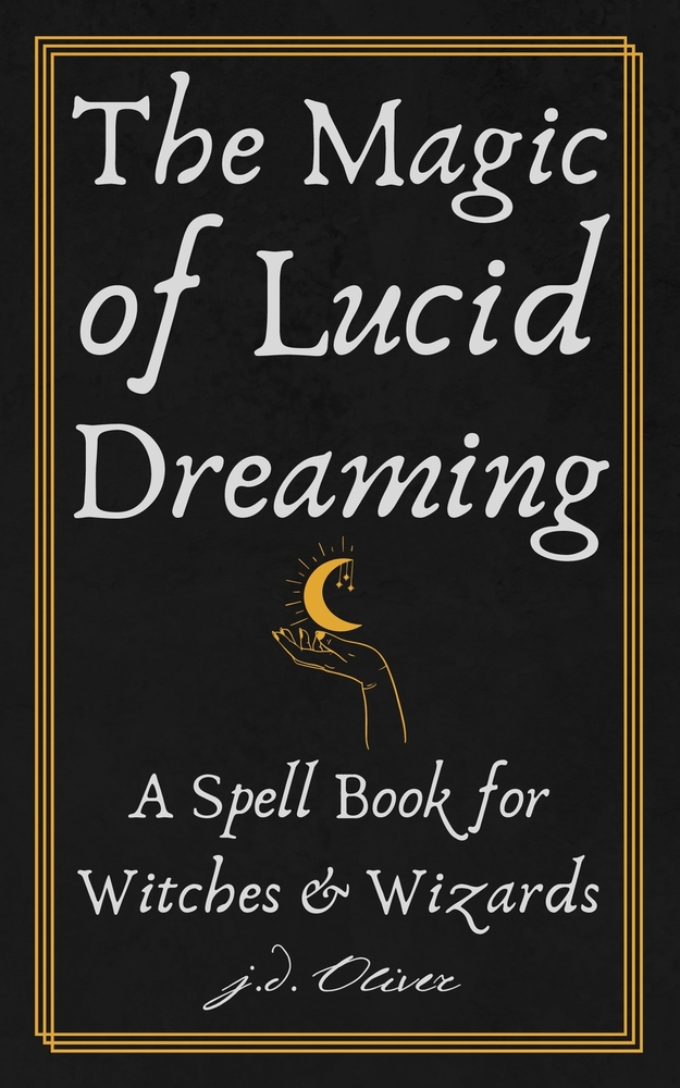 The Magic of Lucid Dreaming: A Spell Book for Witches and Wizards cover