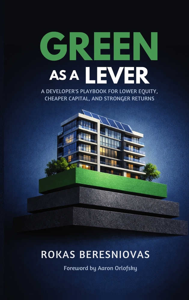 Green as a Lever: A Developer's Playbook for Lower Equity, Cheaper Capital, and Stronger Returns cover
