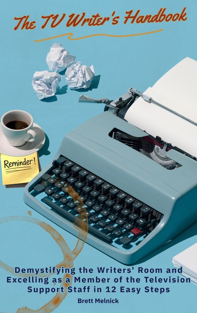 The TV Writer's Handbook: Demystifying the Writers' Room and Excelling as a Member of the Television Support Staff in 12 Easy Steps cover