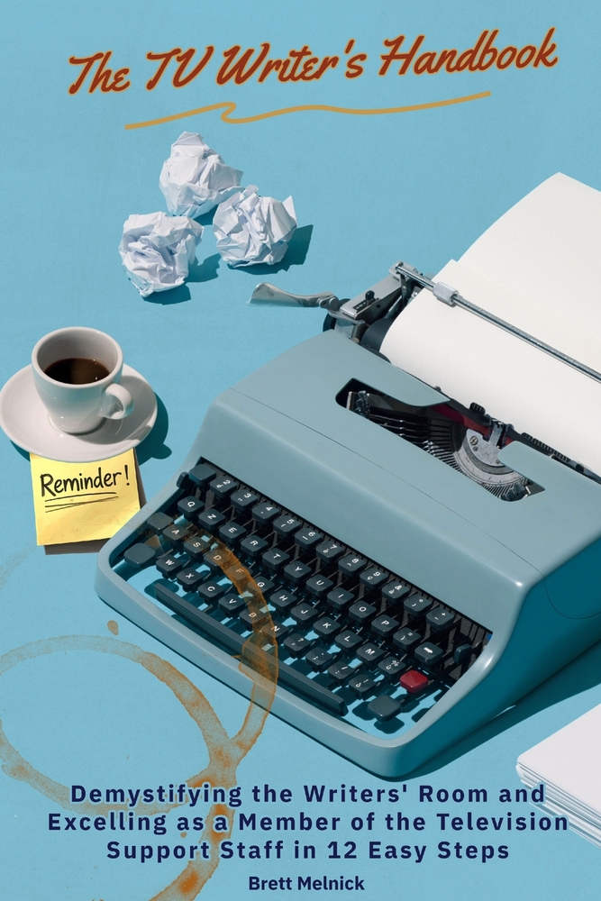 The TV Writer's Handbook: Demystifying the Writers' Room and Excelling as a Member of the Television Support Staff in 12 Easy Steps cover