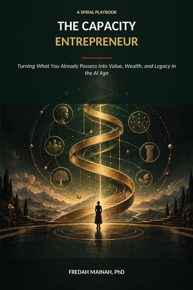 The Capacity Entrepreneur: A SPIRAL Playbook for Turning What You Already Possess into Value, Wealth, and Legacy in the AI Age cover