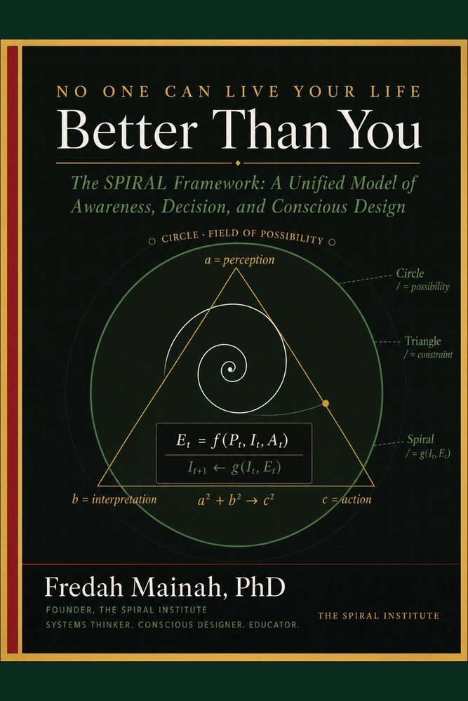 No One can Live Your Life better Than You: A Unified Model of Awareness, Decision, and Conscious Design, The SPIRAL Way cover