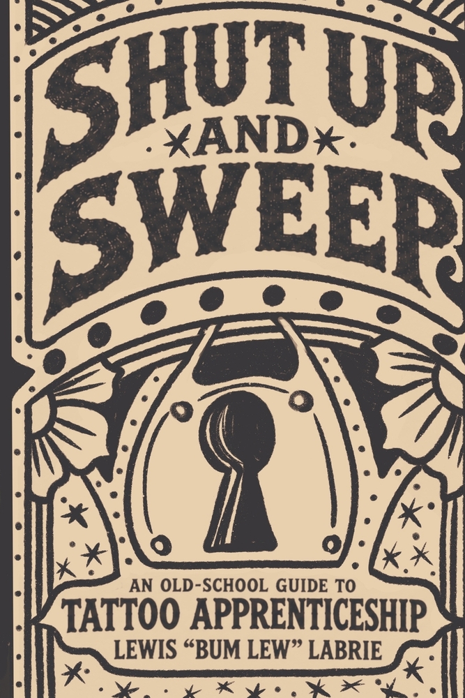 Shut Up and Sweep: An Old-School Guide to Tattoo Apprenticeship cover