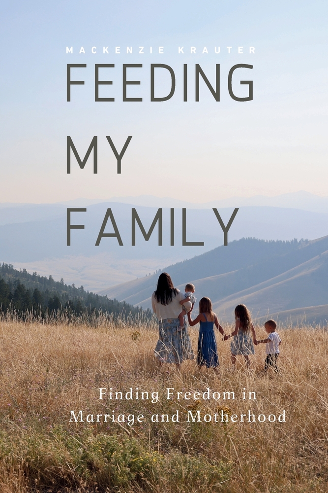 Feeding My Family: Finding Freedom in Marriage and Motherhood cover