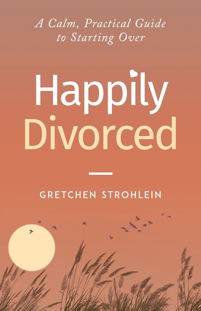 Happily Divorced: A Calm, Practical Guide to Starting Over cover