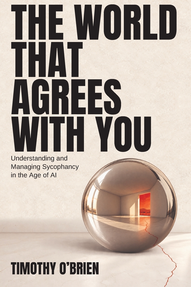 The World That Agrees With You: Understanding and Managing Sycophancy in the Age of AI cover