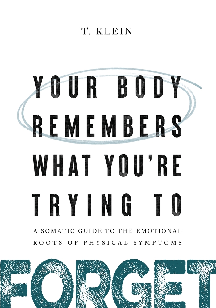 Your Body Remembers What You're Trying to Forget: A Somatic Guide to the Emotional Roots of Physical Symptoms cover