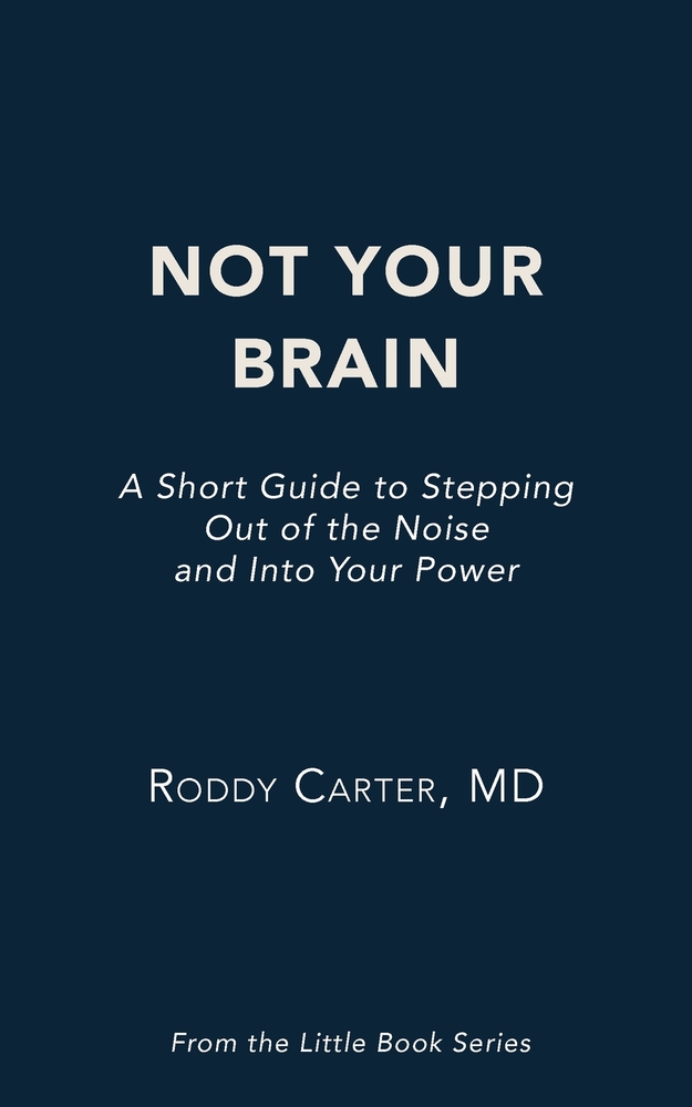 Not Your Brain: A Short Guide to Stepping Out of the Noise and Into Your Power cover