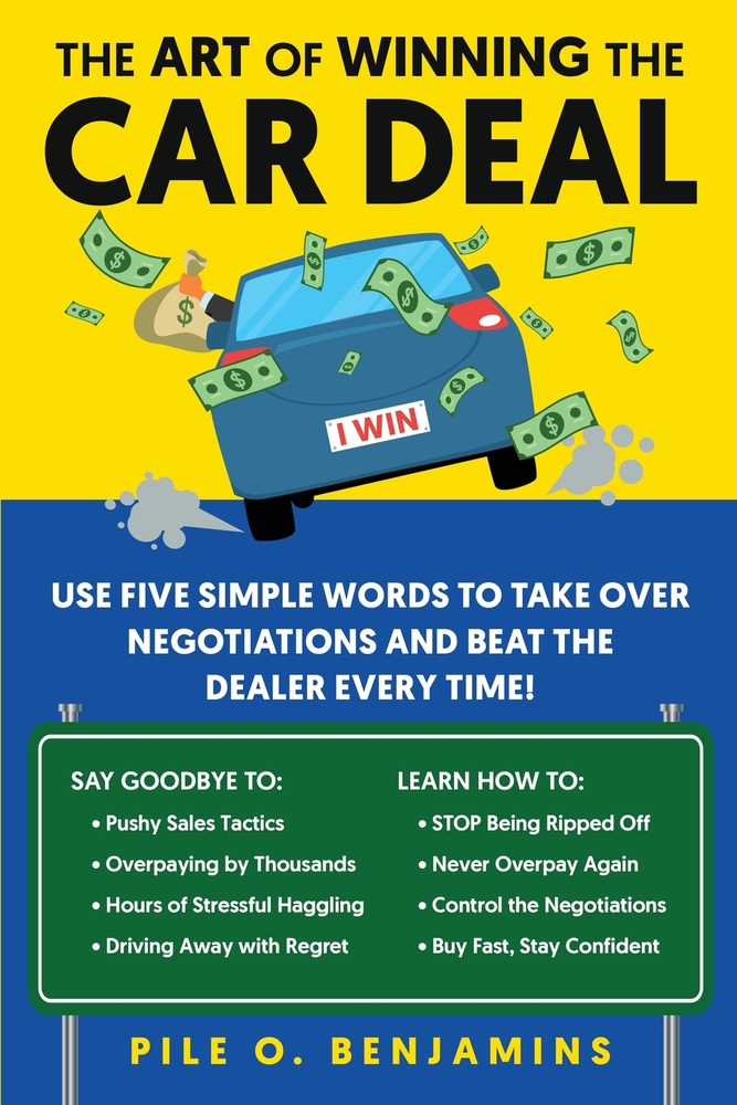 The Art of Winning the Car Deal: Use Five Simple Words to Take Over Negotiations and Beat the Dealer Every Time! cover