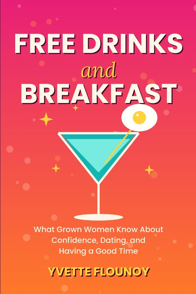 Free Drinks and Breakfast: What Grown Women Know About Confidence, Dating, and Having a Good Time cover