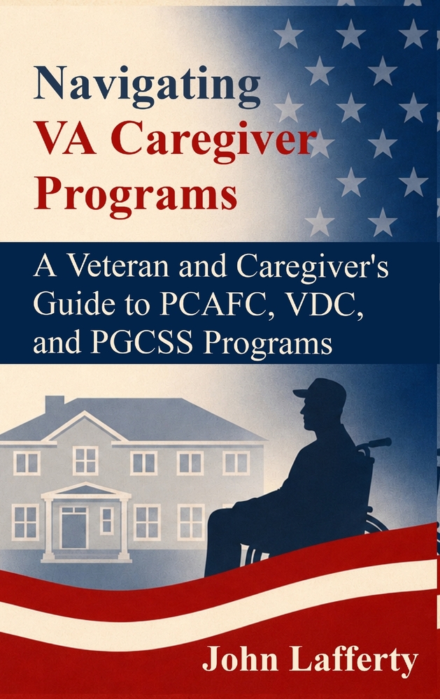Navigating VA Caregiver Programs: A Veteran and Caregiver's Guide to PCAFC, VDC, and PGCSS Programs cover