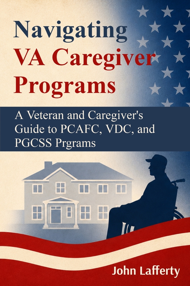 Navigating VA Caregiver Programs: A Veteran and Caregiver's Guide to PCAFC, VDC, and PGCSS Programs cover