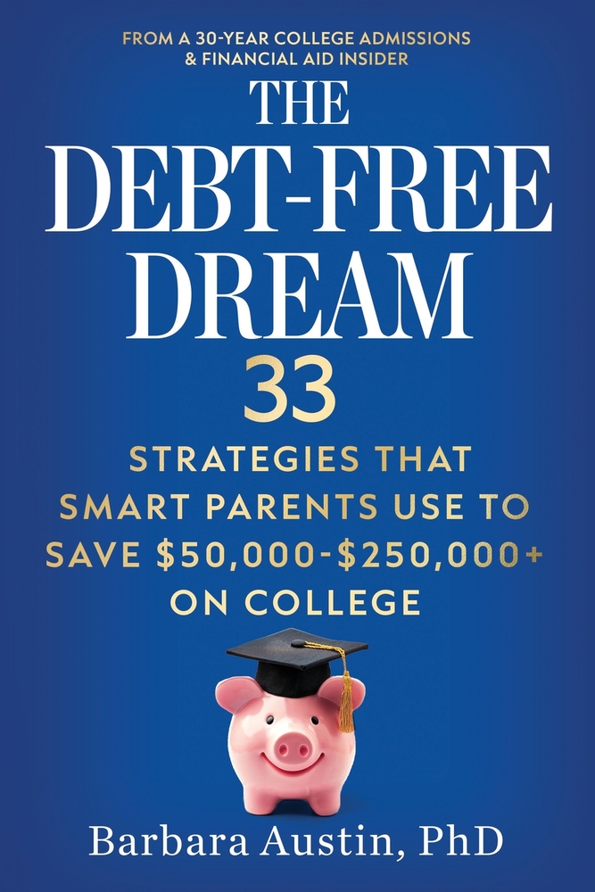 The Debt-Free Dream: 33 Strategies That Smart Parents Use to Save $50,000-$250,000+ on College cover